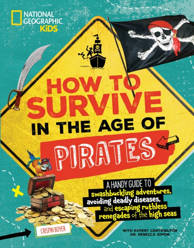How to Survive in the Age of Pirates : A handy guide to swashbuckling adventures, avoiding deadly diseases, and escaping the ruthless renegades of the high seas - 9781426375583