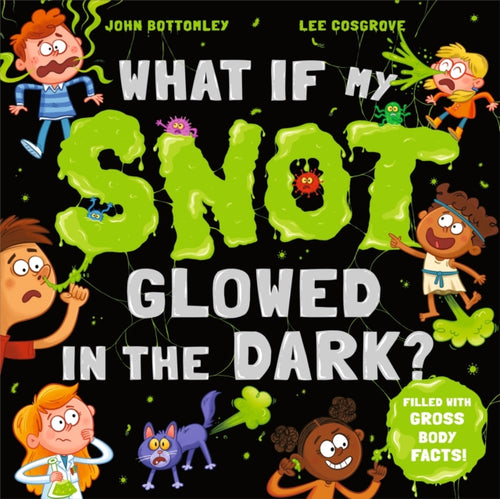 What If My Snot Glowed in the Dark? - 9781444974942