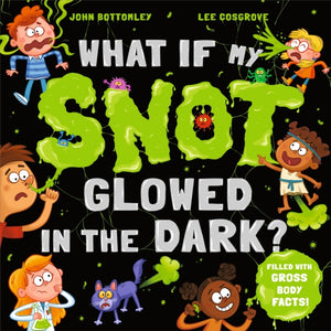 What If My Snot Glowed in the Dark? - 9781444974942