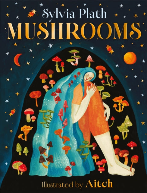 Mushrooms : A beautiful book from Pulitzer Prize-winner Sylvia Plath - 9781444975772