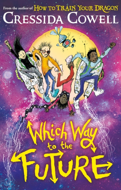 Which Way To The Future : The out-of-this-world new series from the author of HOW TO TRAIN YOUR DRAGON - 9781444979428
