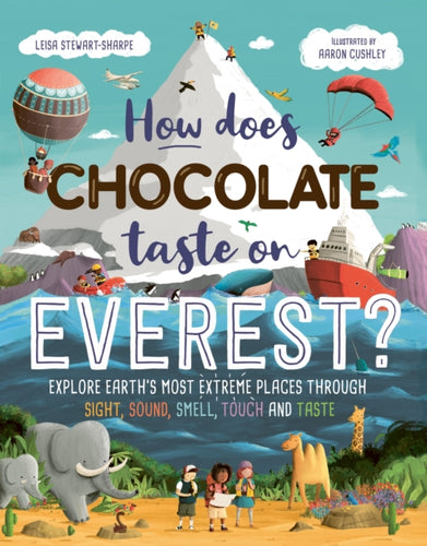 How Does Chocolate Taste on Everest? : Explore Earth's Most Extreme Places Through Sight, Sound, Smell, Touch and Taste - 9781444983210