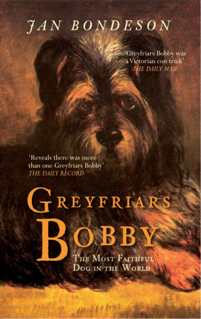 Greyfriars Bobby : The Most Faithful Dog in the World - 9781445607627