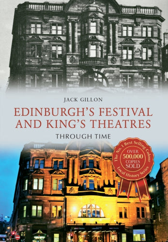 Edinburgh's Festival and King's Theatres Through Time - 9781445654607