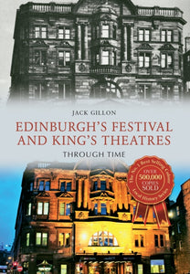 Edinburgh's Festival and King's Theatres Through Time - 9781445654607
