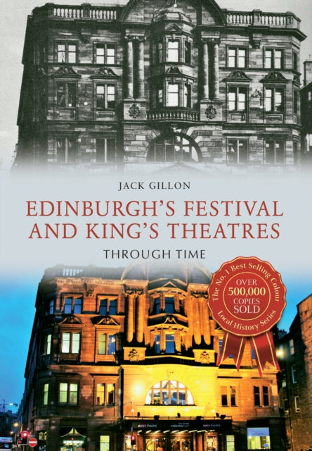 Edinburgh's Festival and King's Theatres Through Time - 9781445654607