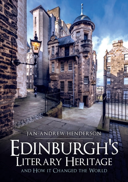 Edinburgh's Literary Heritage and How it Changed the World - 9781445694085