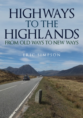 Highways to the Highlands : From Old Ways to New Ways - 9781445699240