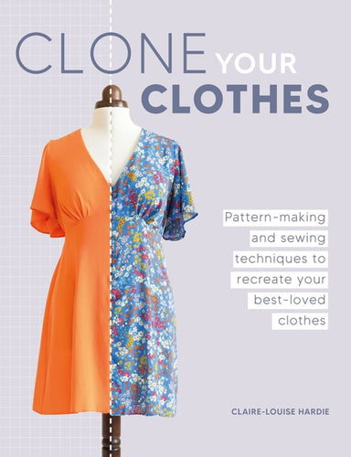 Clone Your Clothes : Pattern-Making and Sewing Techniques to Recreate Your Best-Loved Clothes - 9781446312759