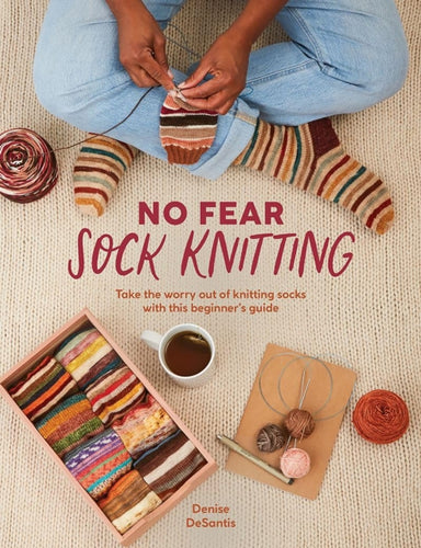 No Fear Sock Knitting : Take the Worry out of Sock Knitting with This Beginner's Guide - 9781446315231