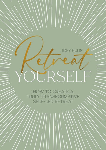 Retreat Yourself : How to Create a Truly Transformative Self-LED Retreat - 9781446315699