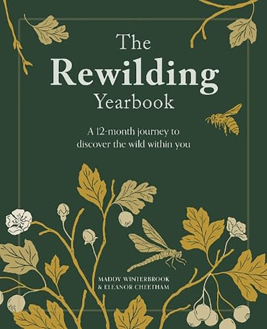 The Rewilding Yearbook : A 12-Month Journey to Discover the Wild within You - 9781446315712