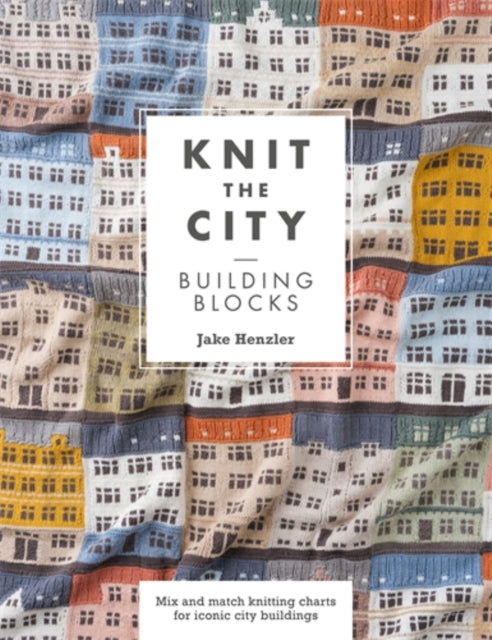 Knit the City Building Blocks : Mix and Match Knitting Charts for Iconic City Buildings - 9781446316627