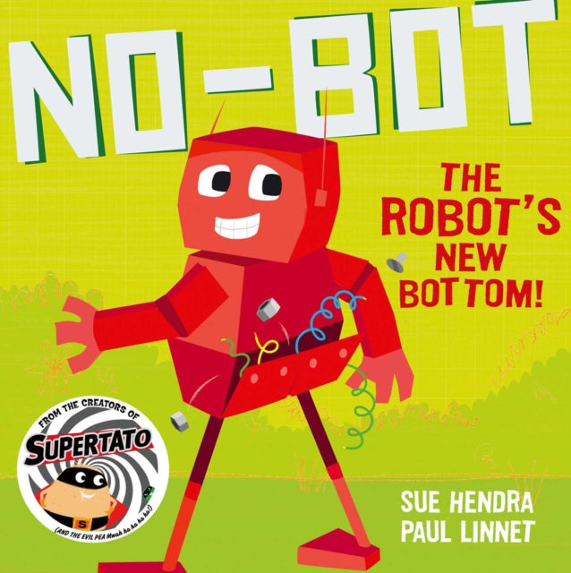 No-Bot the Robot's New Bottom : A laugh-out-loud picture book from the creators of Supertato! - 9781471171741