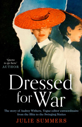 Dressed For War : The Story of Audrey Withers, Vogue editor extraordinaire from the Blitz to the Swinging Sixties - 9781471181573
