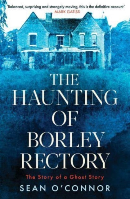 The Haunting of Borley Rectory : The Story of a Ghost Story - 9781471194795