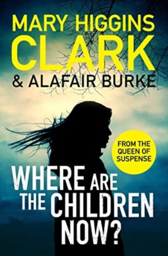 Where Are The Children Now? : Return to where it all began with the bestselling Queen of Suspense - 9781471197369