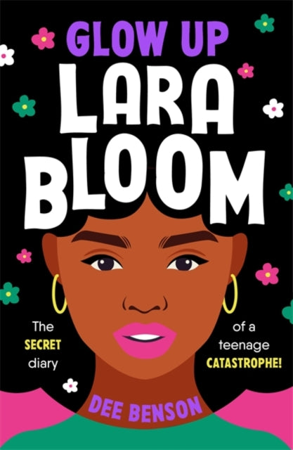 Glow Up, Lara Bloom : the secret diary of a teenage catastrophe! - 9781471412912