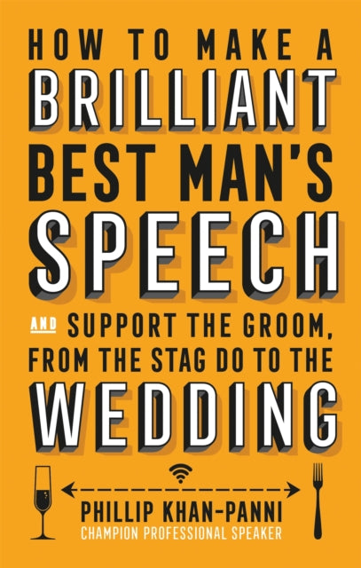 How To Make a Brilliant Best Man's Speech : and support the groom, from the stag do to the wedding - 9781472137043
