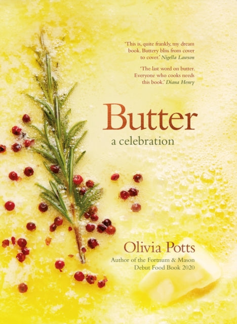 Butter: A Celebration : An array of stunning recipes showcasing this delicious ingredient; from buttery scrambled eggs to the perfect scones - 9781472284648