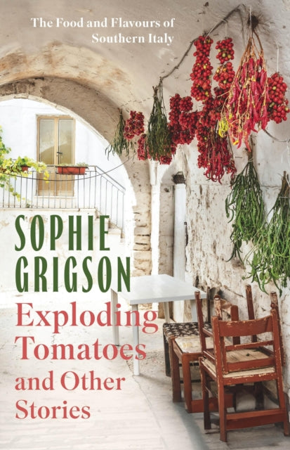 Exploding Tomatoes and Other Stories : The Food and Flavours of Southern Italy - 9781472296290