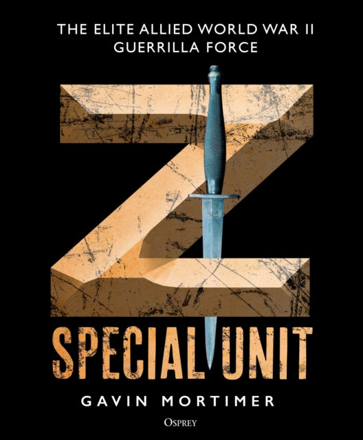 Z Special Unit : The Elite Allied World War II Guerrilla Force - 9781472847096