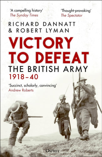 Victory to Defeat : The British Army 1918–40 - 9781472860842