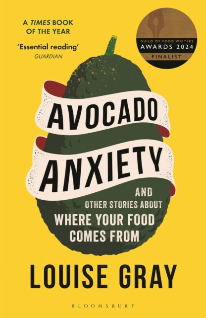 Avocado Anxiety : and Other Stories About Where Your Food Comes From - 9781472969620
