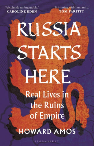 Russia Starts Here : Real Lives in the Ruins of Empire - 9781472991348
