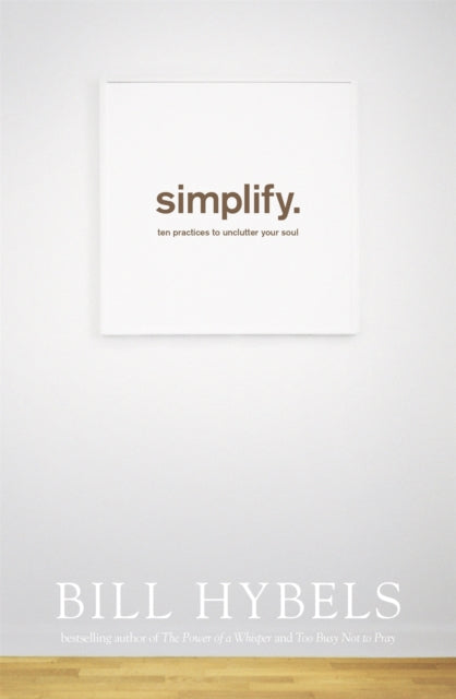 Simplify : Ten Practices to Unclutter your Soul - 9781473604834