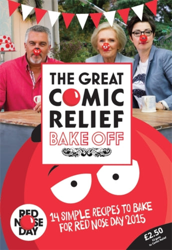 The Great Comic Relief Bake Off : 14 Simple Recipes to Bake for Red Nose Day 2015 - 9781473616660