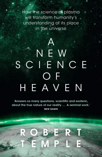 A New Science of Heaven : How the new science of plasma physics is shedding light on spiritual experience - 9781473623750