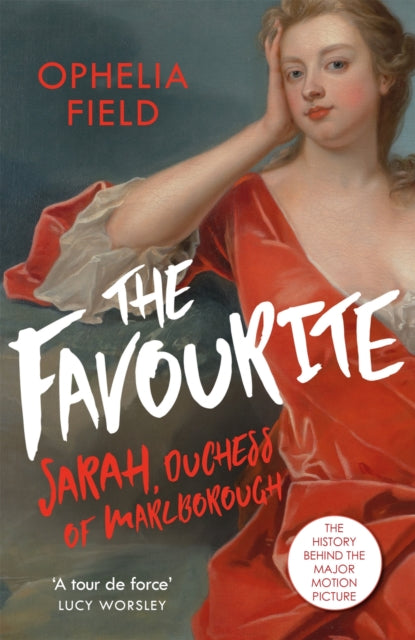 The Favourite : The Life of Sarah Churchill and the History Behind the Major Motion Picture - 9781474605359
