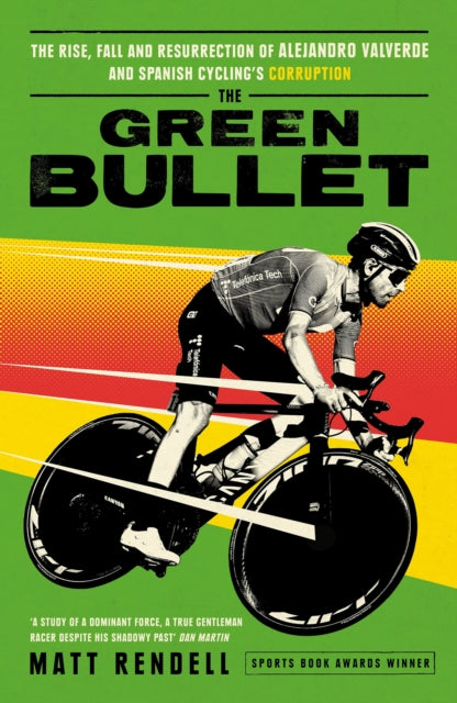 The Green Bullet : The rise, fall and resurrection of Alejandro Valverde and Spanish cycling's corruption - 9781474609746