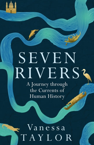 Seven Rivers : A Journey Through the Currents of Human History - 9781474617222