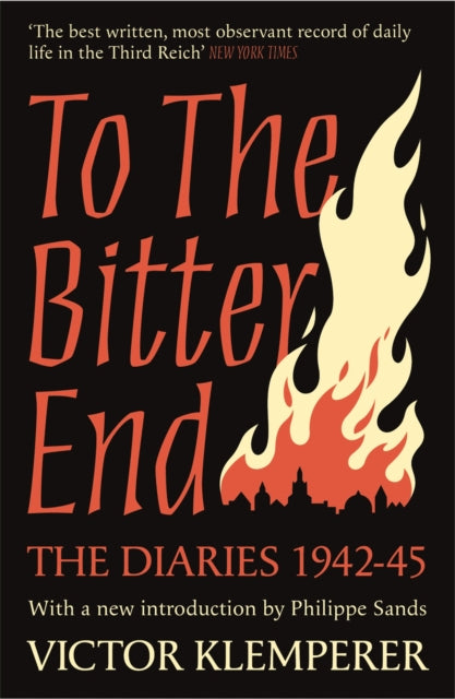 To The Bitter End : The Diaries of Victor Klemperer 1942-45 - 9781474623186