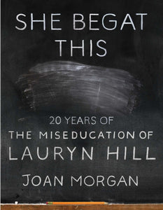 She Begat This : 20 Years of The Miseducation of Lauryn Hill - 9781501195266