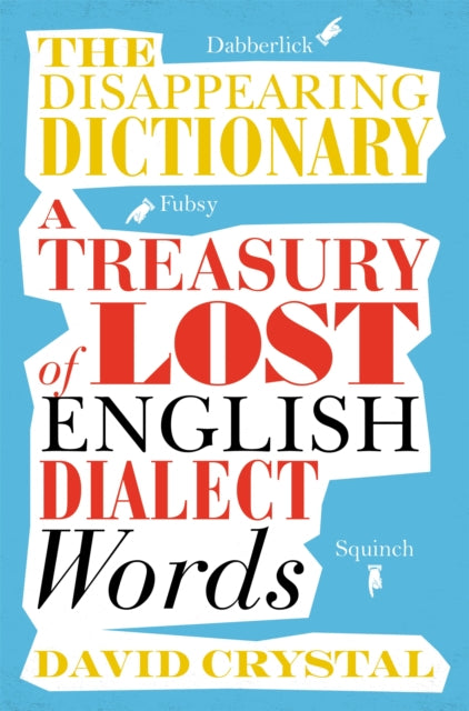 The Disappearing Dictionary : A Treasury of Lost English Dialect Words - 9781509801763