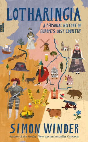 Lotharingia : A Personal History of Europe's Lost Country - 9781509803255