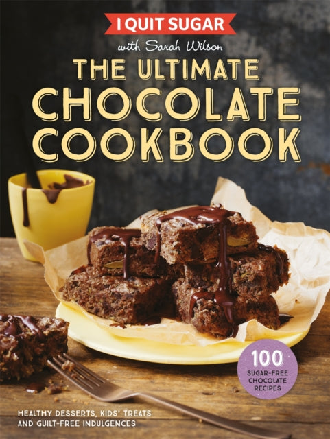 I Quit Sugar The Ultimate Chocolate Cookbook : Healthy Desserts, Kids' Treats and Guilt-Free Indulgences - 9781509858361