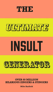 The Ultimate Insult Generator : Over 60 million hilarious zingers & stingers - 9781510231962