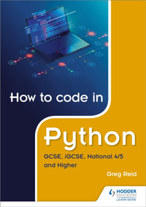 How to code in Python: GCSE, iGCSE, National 4/5 and Higher - 9781510461826