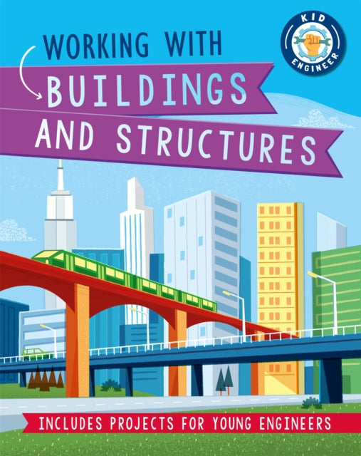 Kid Engineer: Working with Buildings and Structures - 9781526312976