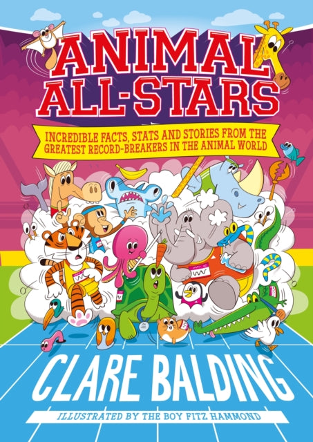 Animal All-Stars : Incredible Facts, Stats and Stories from the Animal Kingdom - 9781526363459
