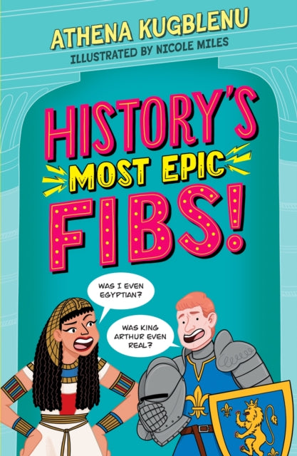 History's Most Epic Fibs : Discover the truth behind the world’s biggest historical whoppers - 9781526366795