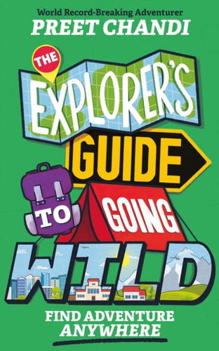 The Explorer's Guide to Going Wild : Find Adventure Anywhere - 9781526366849