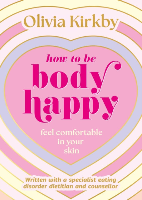 How to Be Body Happy : Feel Comfortable in Your Skin - 9781526366894