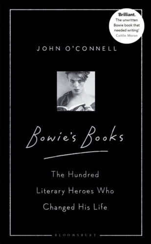 Bowie's Books : The Hundred Literary Heroes Who Changed His Life - 9781526605801