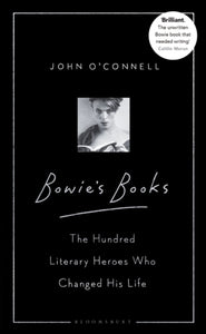 Bowie's Books : The Hundred Literary Heroes Who Changed His Life - 9781526605801