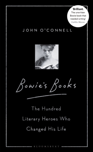 Bowie's Books : The Hundred Literary Heroes Who Changed His Life - 9781526605801